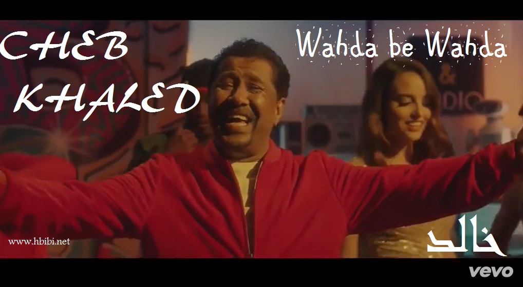 cheb khaled wahda be wahda الشب خالد وحدة بوحدة فيديو كليب 